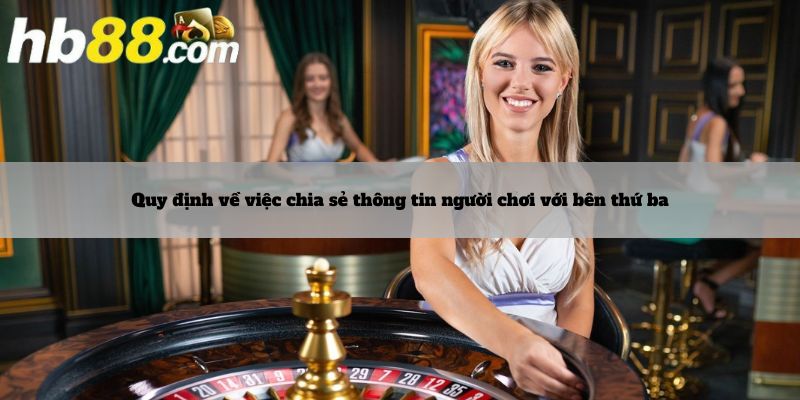 Quy định về việc chia sẻ thông tin người chơi với bên thứ ba