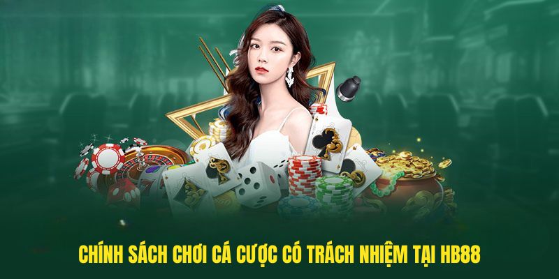 Chính sách chơi Cá cược có trách nhiệm tại HB88