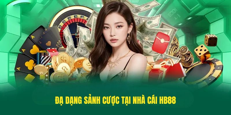 Đa dạng sảnh cược tại nhà cái HB88