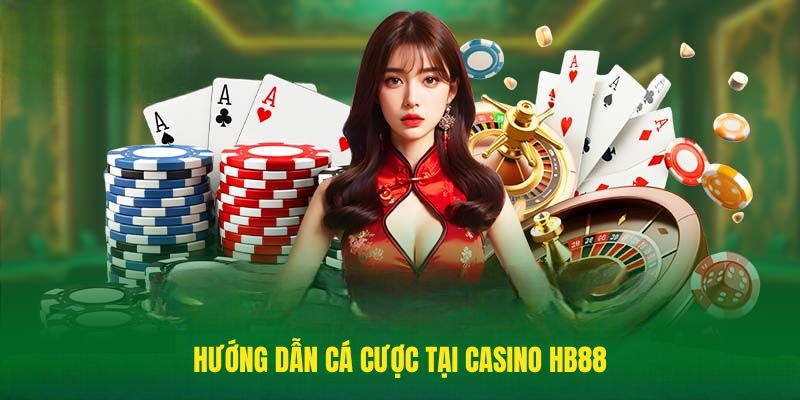 Hướng dẫn cá cược tại Casino HB88