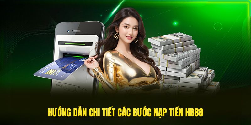 Hướng dẫn chi tiết các bước nạp tiền HB88