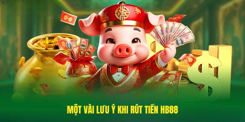 Một vài lưu ý khi rút tiền HB88