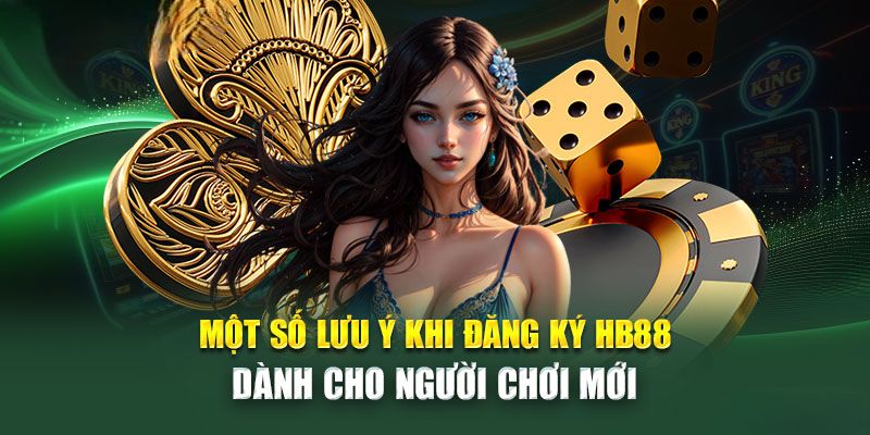 Một số lưu ý khi đăng ký HB88 dành cho người mới