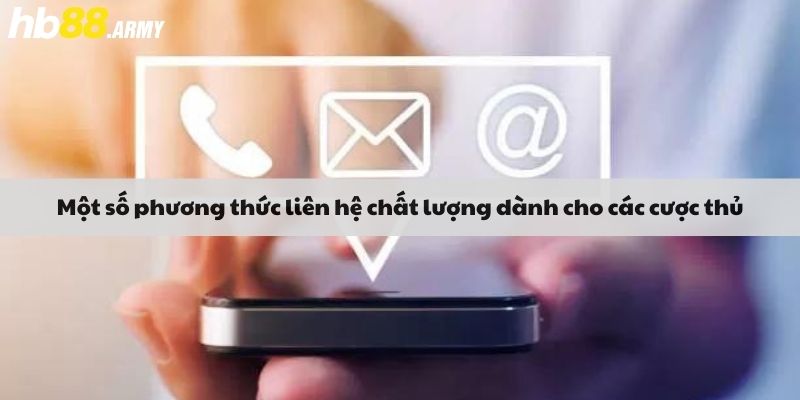 Một số phương thức liên hệ chất lượng dành cho các cược thủ