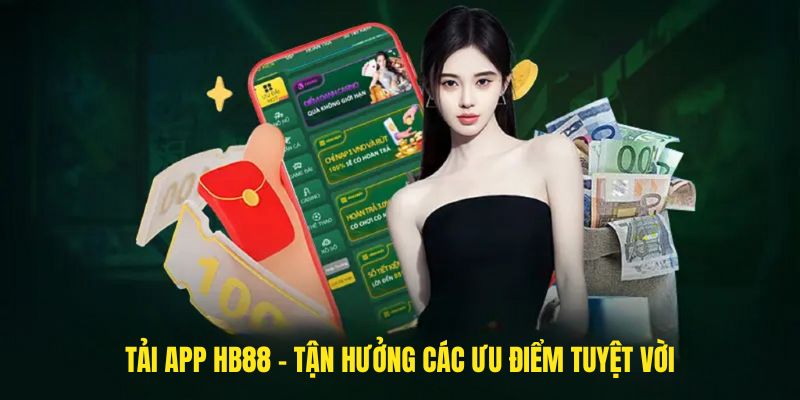 Tải app HB88 - Tận hưởng các ưu điểm tuyệt vời