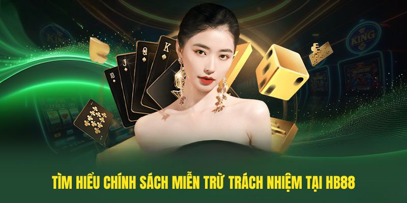 Tìm hiểu chính sách Miễn trừ trách nhiệm tại HB88