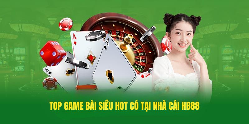 Top Game bài siêu hot có tại nhà cái HB88