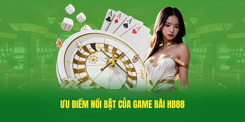 Ưu điểm nổi bật của Game bài HB88