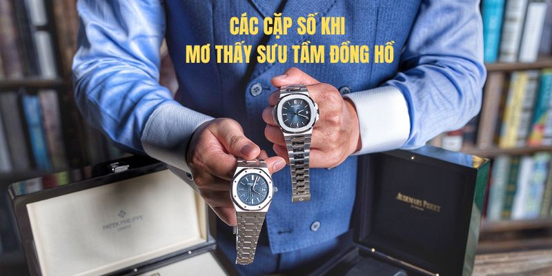 Các cặp số khi mơ thấy sưu tầm đồng hồ