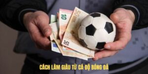 Cách làm giàu từ cá độ bóng đá