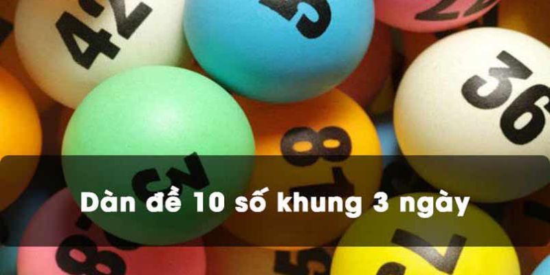 Phương pháp nuôi dàn đề 10 số khung 3 ngày