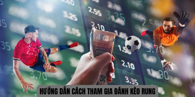 Hướng dẫn cách tham gia đánh kèo rung