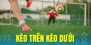 Tìm hiểu kèo trên kèo dưới