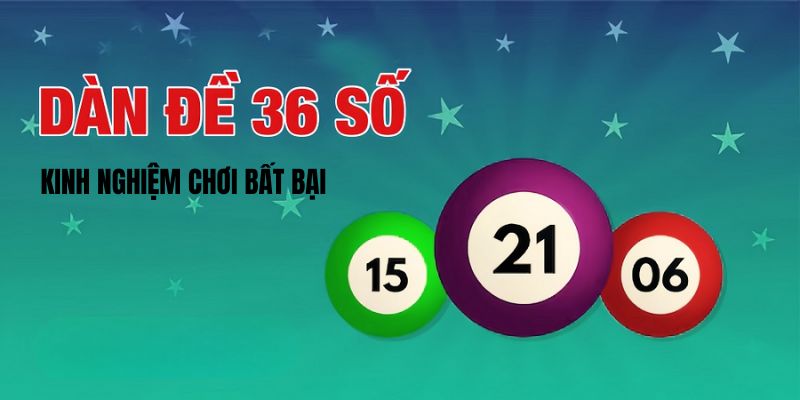 Kinh nghiệm chơi dàn đề 36 số bất bại