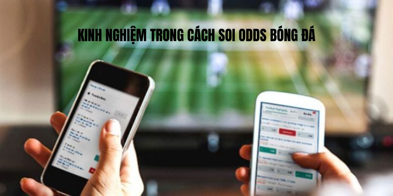 Kinh nghiệm trong cách soi Odds bóng đá