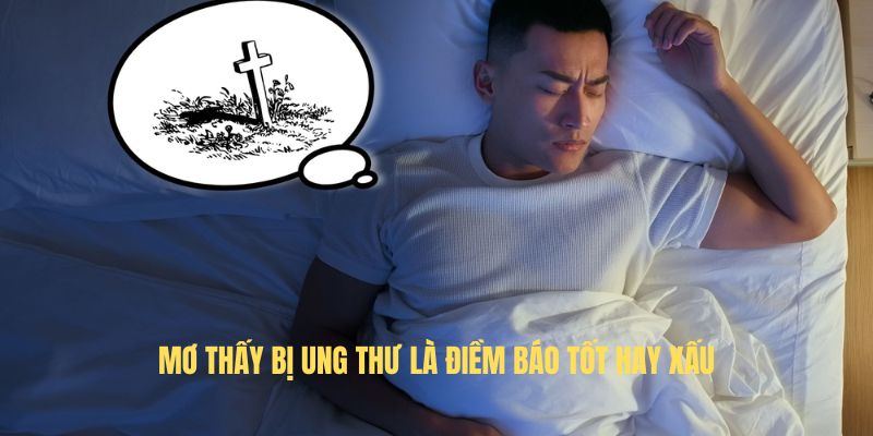 Mơ thấy bị ung thư là điềm báo tốt hay xấu