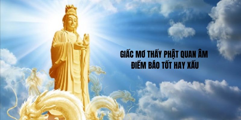 Mơ thấy phật quan âm điềm báo tốt hay xấu