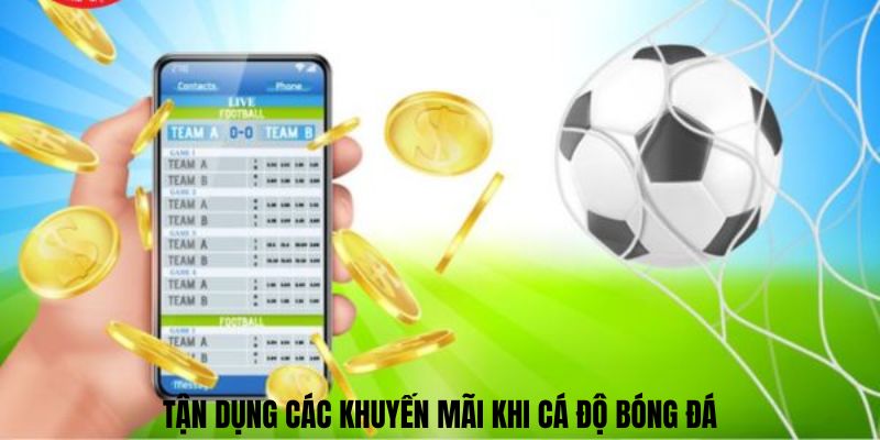 Tận dụng các khuyến mãi khi cá độ bóng đá