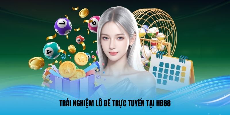 Trải nghiệm lô đề trực tuyến tại HB88