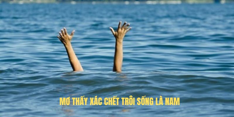 Mơ thấy xác chết trôi sống là nam