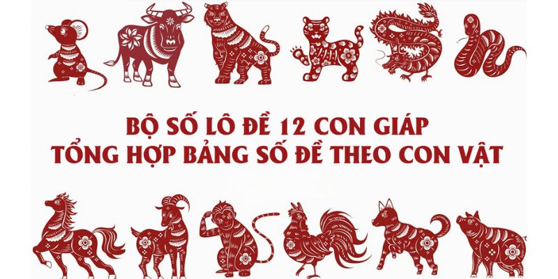 Bộ số đề con vật trong 12 con giáp