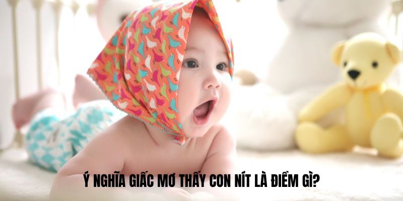 Ý nghĩa giấc mơ thấy con nít